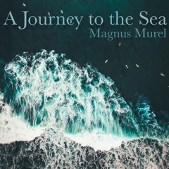 A Journey To The Sea - Magnus Murel