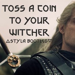 Toss A Coin To Your Witcher (Styla Bootleg)