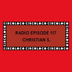 Circoloco Radio 117 - Christian S.
