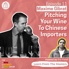 Episode 11 : Pitching Your Wine To Chinese Importers - Maxime Gibrat