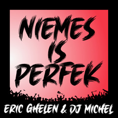 Eric Ghelen & Dj Michel - Niemes Is Perfek