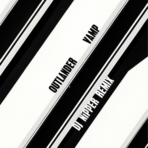 Outlander - Vamp (DJ Nipper Remix)