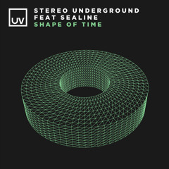 Stereo Underground feat. Sealine - Shape Of Time [UV]