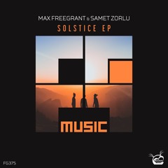 Max Freegrant & Samet Zorlu - Solstice [OUT NOW]