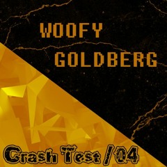 WoofyGoldberg // CrashTest04