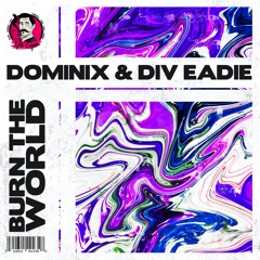 Dominix & Div Eadie - Burn The World