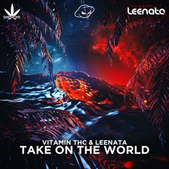 Vitamin THC & Leenata - Take On The World  (Vitamin THC Remix)