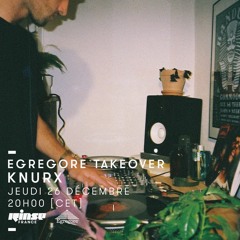 Egregore Takeover : Knurx on Rinse France (26 Décembre 2019)
