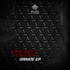 ADNEXPERIMENT04 // EP - TYSTIX - ORNATE (OUT NOW - Free DL)
