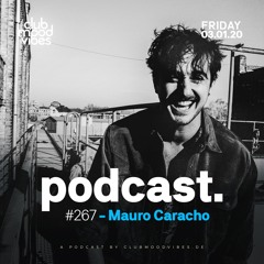 Club Mood Vibes Podcast #267: Mauro Caracho