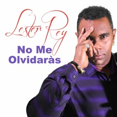 No Me Olvidaràs Ft.Lester Rey