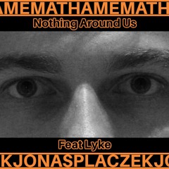 Mathame - Nothing Around Us Feat Lyke (Jonas Placzek Remix)