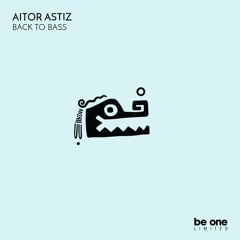 Aitor Astiz - Back To Bass (Original Mix) Be One Limited.