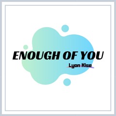 Lyon Kise - Enough Of You (Free Download)