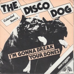 The Disco Dog - I'm Gonna Break Your Bones (1983)