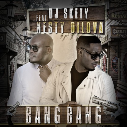 DJ Skety Feat Nesty DiLova - Bang Bang