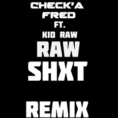 Check’a Fred & Kidd Raw - Raw Shit Remix