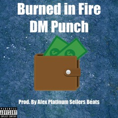 DM-Punch Burned in a Fire (prod. By Alex Platinum Sellers Beats)