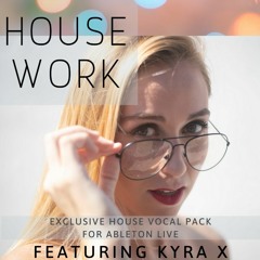 House Work- House Vocals Producer Pack - 1 Feat Kyra X