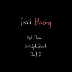 Mel Clean X Chief X X SmittyDaGawd - Trail Blazing
