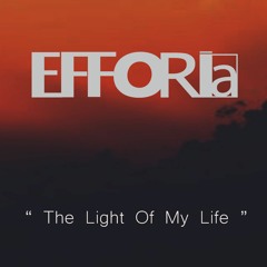 EFFORIA - The Light Of My Life (Orginal Mix)