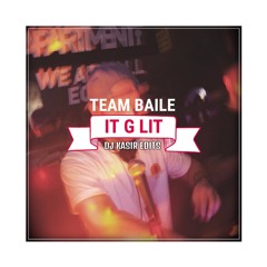 Team Baile - It G Lit (DJ Kasir Edits)