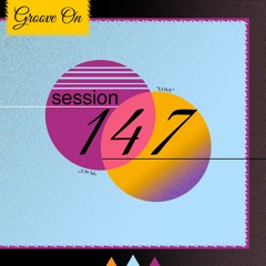 Groove On: Session 147