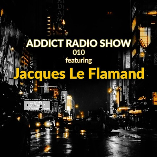 ARS010 - Addict Radio Show - Jacques Le Flamand