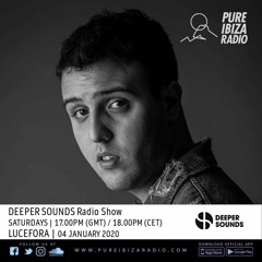 Lucefora - Deeper Sounds / Pure Ibiza Radio - 04.01.20