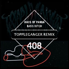 Haus of panda - Bass Bitch (Toppleganger Remix)