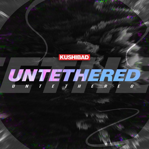 Kushibad - Untethered