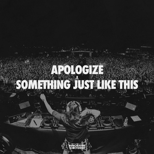 Stream Onerepublic The Chainsmokers Coldplay Alesso Apologize Something Just Like This By Rencontre Nocturne Listen Online For Free On Soundcloud