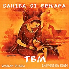 Sahiba Si Bewafa (feat. Simiran Dhadli & Satwinder Birdi) TBM MIX