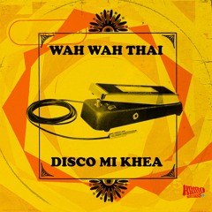 Wah Wah Thai - Disco Mi Khea