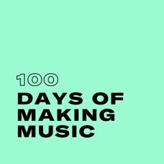 100 Days Of Making Music