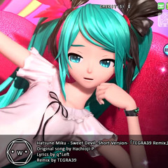 Hatsune Miku - Sweet Devil -Short Version- 「TEGRA39 Remix」
