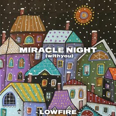 MIRACLE NIGHT (with you) | Low Fire
