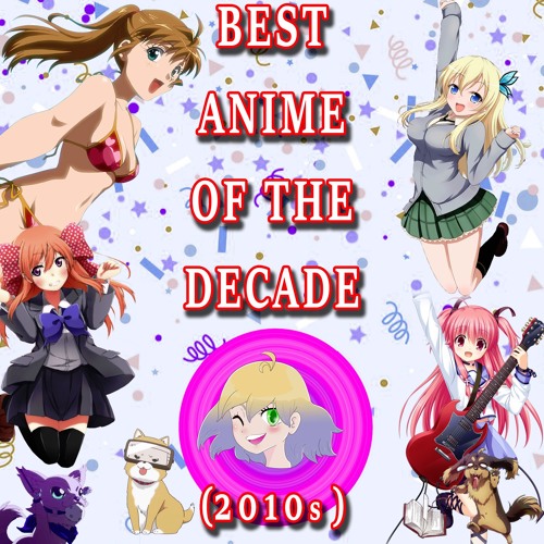 Stream Episode 31: The Best Anime of the Decade (2010s) by The Anime Tidd  Pod | Listen online for free on SoundCloud