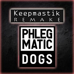 Phlegmatic Dogs - Keepmastik [REMAKE]