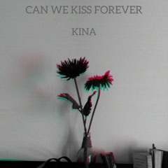 Can We Kiss Forever? - Kina (Instrumental)