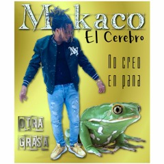 No creo en pana - Makaco el Cerebro