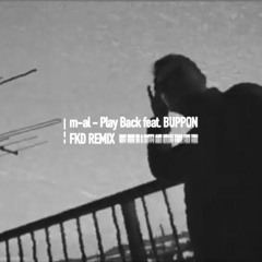 m-al - Play Back feat. BUPPON (FKD Remix)