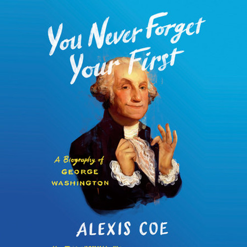 You Never Forget Your First by Alexis Coe, read by Brittany Pressley, Alexis Coe