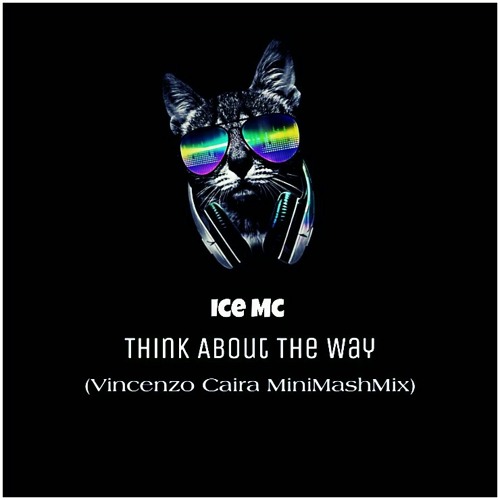 Stream ICE MC - Think About The Way (Vincenzo Caira MiniMashMix).mp3 by  MixingSMashFamily | Listen online for free on SoundCloud
