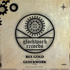 Rex Gold - GLOCKWORK