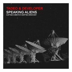Tadeo & Developer-Speaking Aliens(Captain Cosmotic's Shifted Drive Edit) // Free DL