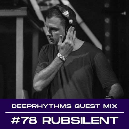 Guest mix #78 Rubsilent for Deeprhythms