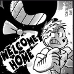 Welcome Home/bendy and the ink machine
