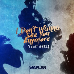 WAPLAN - I Don't Wanna See You Anymore (feat. GATS)