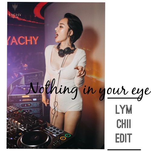 NOTHING IN YOUR EYES - LYMCHII EDIT